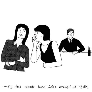 例文：My boss usually turns into a werewolf at 12AM.