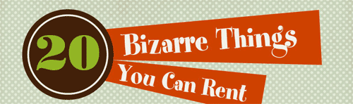 Bizzare things you can rent Bizzare things you can rent